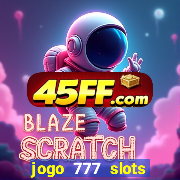 jogo 777 slots paga mesmo